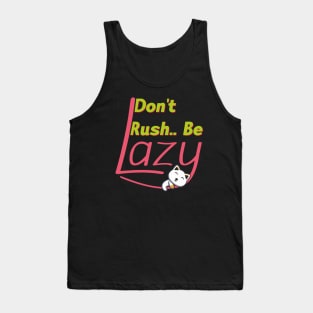 Lazy Cat - Don't Rush.. Be lazy - Funny saying design Tank Top